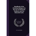 Handbook of the Christian Religion for the use of Advanced Students and the Educated Laity