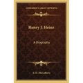 Henry J. Heinz: A Biography