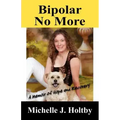 Bipolar No More: A Memoir of Hope and Recovery