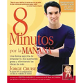 8 Minutos Por La Manana: Una forma sencilla de empezar tu d a quemando grasa y eliminando las libras de m s = 8 Minutes in the Morning