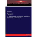 Palmoni: Or, the numerals of scripture, a proof of inspiration. A free inquiry.