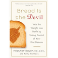 Bread Is the Devil: Win the Weight Loss Battle by Taking Control of Your Diet Demons