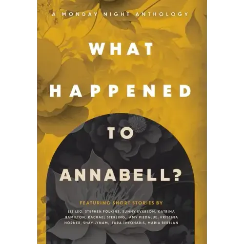 What Happened to Annabell?: A Monday Night Anthology