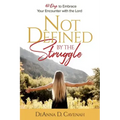 Not Defined by the Struggle: 40 Days to Embrace Your Encounter with the Lord