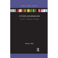 Citizen Journalism: Practices, Propaganda, Pedagogy
