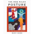 The New Rules of Posture: How to Sit, Stand, and Move in the Modern World