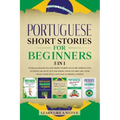 Portuguese Short Stories for Beginners 5 in 1: Over 500 Dialogues and Daily Used Phrases to Learn Portuguese in Your Car. Have Fun & Grow Your Vocabul