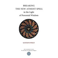 Breaking the New Atheist Spell in the Light of Perennial Wisdom