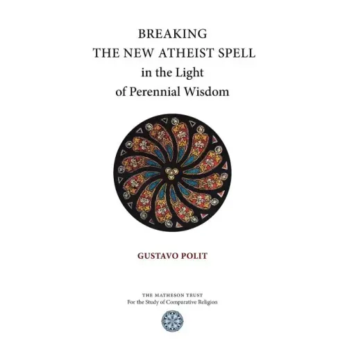 Breaking the New Atheist Spell in the Light of Perennial Wisdom