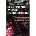 Electronic Music Production: The Biggest Mistakes & Tips and Tricks for Successful Club Tracks