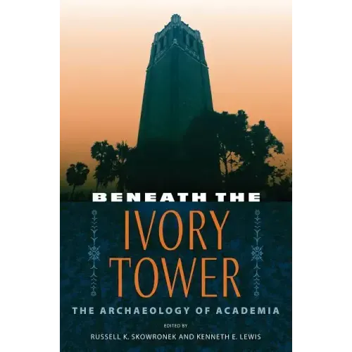 Beneath the Ivory Tower: The Archaeology of Academia