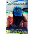 The Authentic Teenager: A Bible Study Guide to Truth and Positive Living