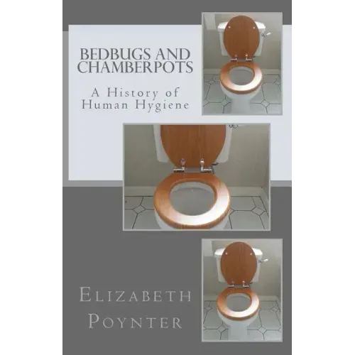 Bedbugs and Chamberpots: A History of Human Hygiene