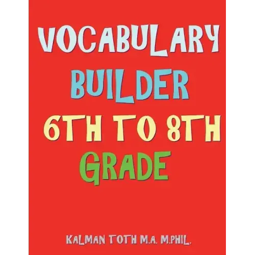 Vocabulary Builder 6th To 8th Grade: 132 Interesting & Educational Word Find Puzzles