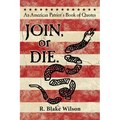 JOIN, or DIE. - An American Patriot's Book of Quotes