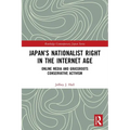 Japan's Nationalist Right in the Internet Age: Online Media and Grassroots Conservative Activism