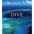 Fifty Places to Dive Before You Die: Diving Experts Share the World's Greatest Destinations