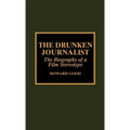 The Drunken Journalist: The Biography of a Film Stereotype