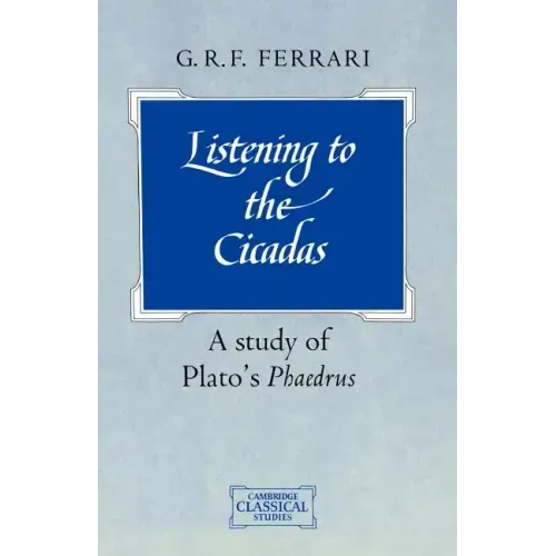 Listening to the Cicadas: A Study of Plato's Phaedrus