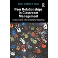 Peer Relationships in Classroom Management: Evidence and Interventions for Teaching