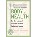 Body of Health: The New Science of Intuition Medicine for Energy and Balance