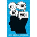 You Think Too Much