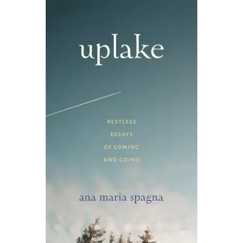 Uplake: Restless Essays of Coming and Going