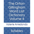 The Orton-Gillingham Word List Dictionary Volume 4: Syllables