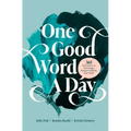 One Good Word a Day: 365 Invitations to Encourage, Deepen, and Refine Your Faith