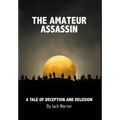 The Amateur Assassin: A Tale of Deception and Delusion