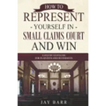 How to Represent Yourself in Small Claims Court and Win: A Step by Step Guide for Plaintiffs and Defendants