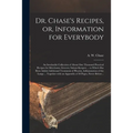 Dr. Chase's Recipes, or, Information for Everybody [microform]: an Invaluable Collection of About One Thousand Practical Recipes for Merchants, Grocer