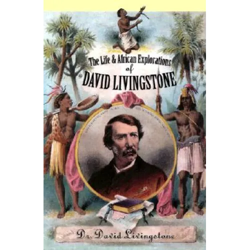 The Life and African Exploration of David Livingstone