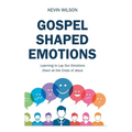Gospel Shaped Emotions: Learning to Lay Our Emotions Down at the Cross of Jesus