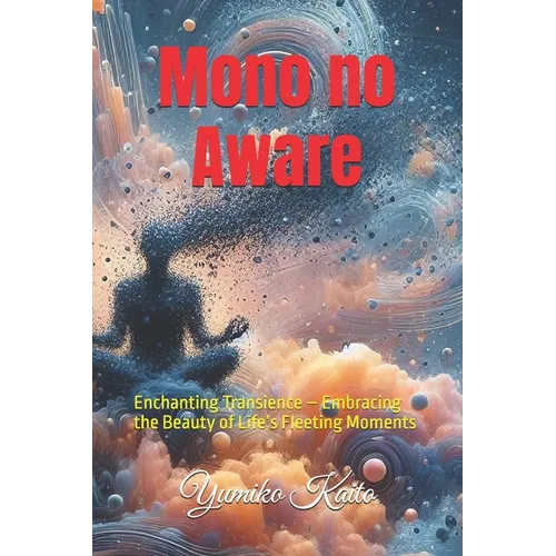 Mono no Aware: Enchanting Transience - Embracing the Beauty of Life's Fleeting Moments