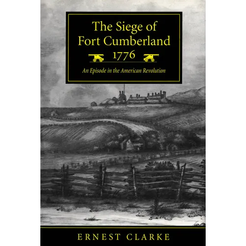 The Siege of Fort Cumberland, 1776: An Episode in the American Revolution