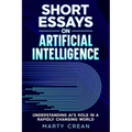 Short Essays on Artificial Intelligence: Understanding AI's Role in a Rapidly Changing World