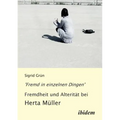 'Fremd in einzelnen Dingen' - Fremdheit und Alterität bei Herta Müller.
