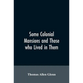 Some colonial mansions and those who lived in them, with genealogies of the various families mentioned