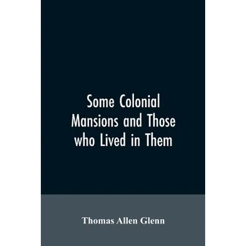Some colonial mansions and those who lived in them, with genealogies of the various families mentioned