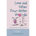 Love and Other Four-Letter Words: Winning the Battle for the Heart of Your Family