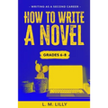 How To Write A Novel, Grades 6-8: Workbook