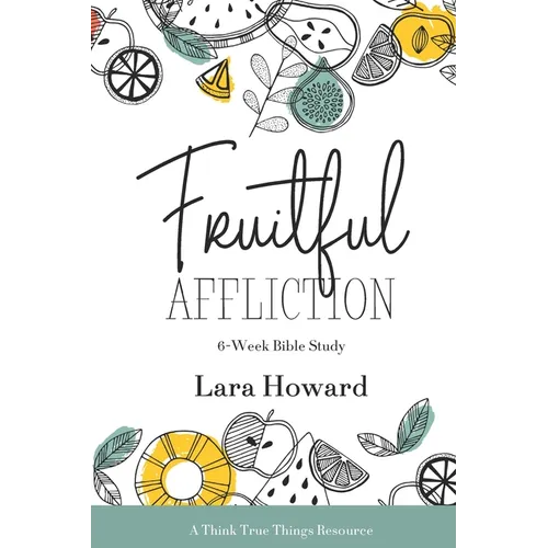 Fruitful Affliction: A 6-Week Bible Study on the Life of Joseph
