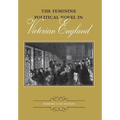 The Feminine Political Novel in Victorian England