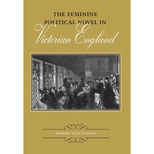 The Feminine Political Novel in Victorian England