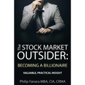 The Stock Market Outsider: Becoming a Billionaire: Valuable, Practical Insight