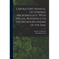 Laboratory Manual of General Microbiology, With Special Reference to the Microorganisms of the Soil