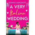 A Very Italian Wedding: A completely irresistible and page-turning summer romance set in Italy