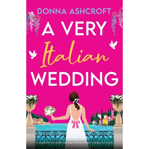 A Very Italian Wedding: A completely irresistible and page-turning summer romance set in Italy