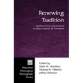 Renewing Tradition: Studies in Texts and Contexts in Honor of James W. Thompson